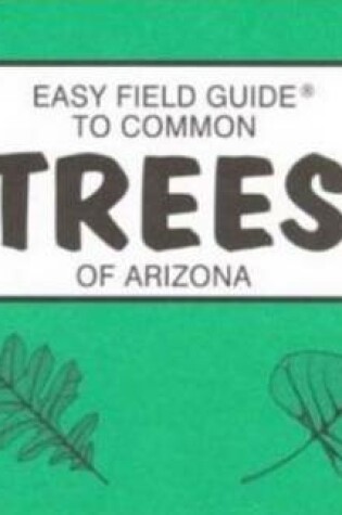 Cover of Easy Field Guide to Common Trees of Arizona