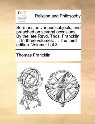 Book cover for Sermons on Various Subjects, and Preached on Several Occasions. by the Late Revd. Thos. Francklin, ... in Three Volumes. ... the Third Edition. Volume 1 of 3