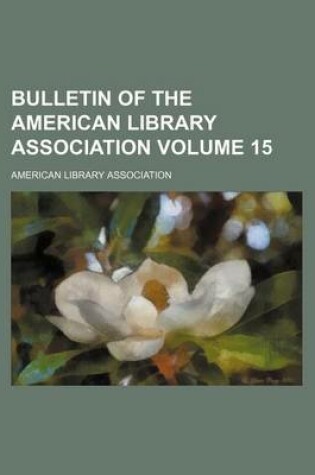 Cover of Bulletin of the American Library Association Volume 15