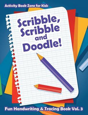 Book cover for Scribble, Scribble and Doodle! Fun Handwriting & Tracing Book Vol. 3