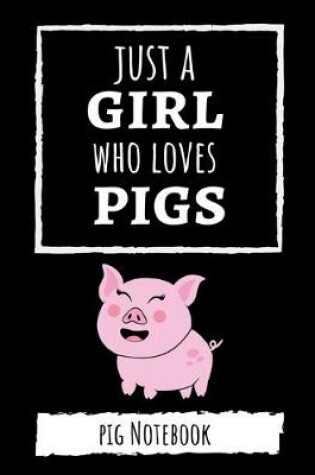 Cover of Just A Girl Who Loves Pigs