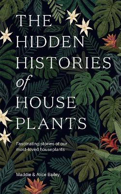 Book cover for The Hidden Histories of Houseplants