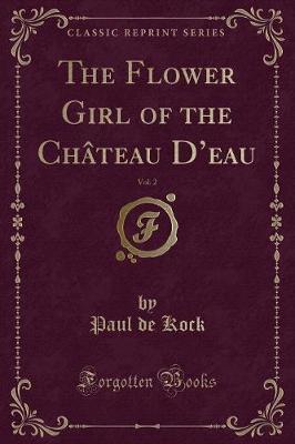 Book cover for The Flower Girl of the Château d'Eau, Vol. 2 (Classic Reprint)