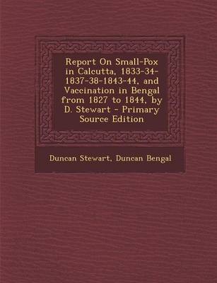 Book cover for Report on Small-Pox in Calcutta, 1833-34-1837-38-1843-44, and Vaccination in Bengal from 1827 to 1844, by D. Stewart