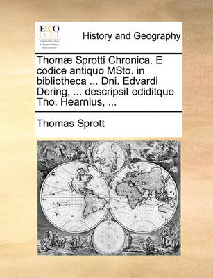 Book cover for Thom Sprotti Chronica. E Codice Antiquo Msto. in Bibliotheca ... Dni. Edvardi Dering, ... Descripsit Ediditque Tho. Hearnius, ...