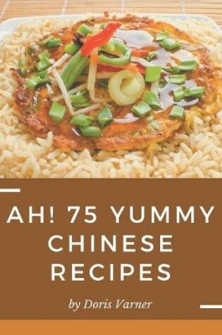 Cover of Ah! 75 Yummy Chinese Recipes