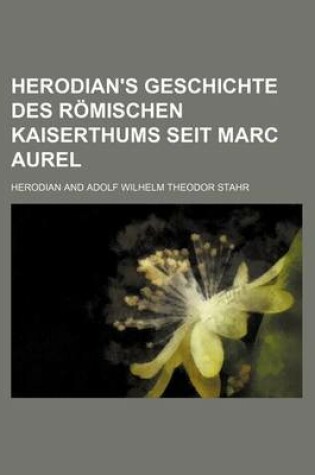 Cover of Herodian's Geschichte Des Romischen Kaiserthums Seit Marc Aurel