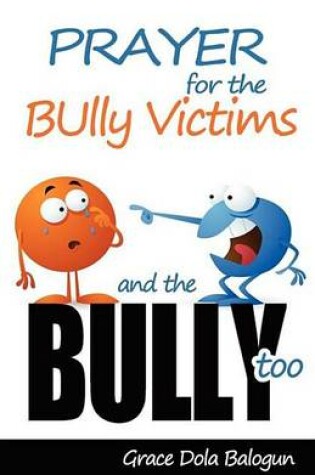 Cover of Prayer for the Bully Victims and the Bully Too