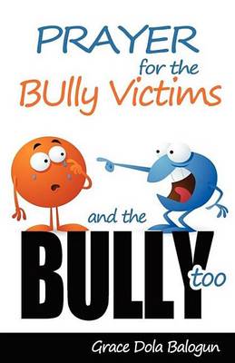 Book cover for Prayer for the Bully Victims and the Bully Too