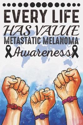 Book cover for Every Life Has Value Metastatic Melanoma Awareness