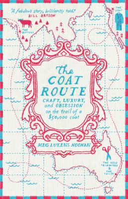 Book cover for The Coat Route: Craft, Luxury, and Obsession on the trail of a $50,000 coat