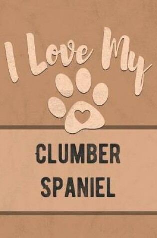 Cover of I Love My Clumber Spaniel