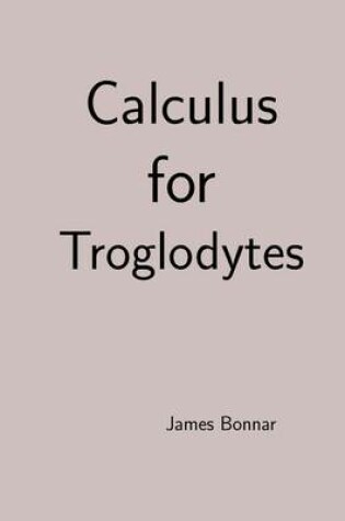 Cover of Calculus for Troglodytes
