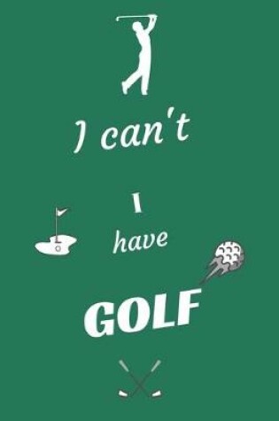 Cover of I can't I have Golf