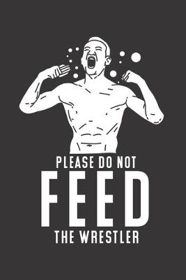 Book cover for Please Do Not Feed The Wrestler