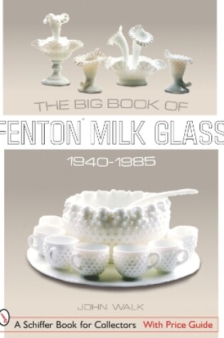 Cover of The Big Book of Fenton Milk Glass, 1940-1985