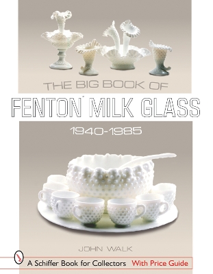 Book cover for The Big Book of Fenton Milk Glass, 1940-1985