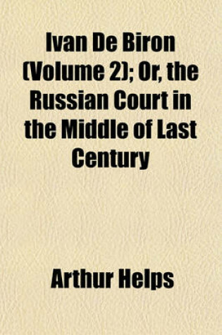 Cover of Ivan de Biron (Volume 2); Or, the Russian Court in the Middle of Last Century