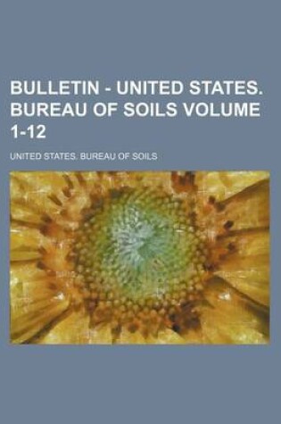 Cover of Bulletin - United States. Bureau of Soils Volume 1-12