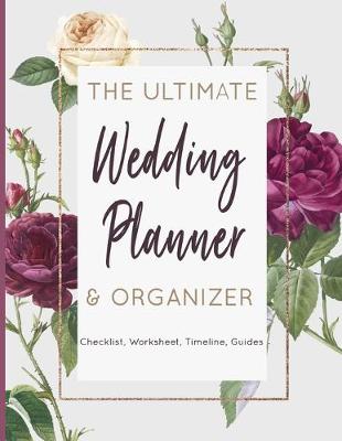 Book cover for The Ultimate Wedding Planner & Organizer - Checklist, Worksheet, Timeline, Guides