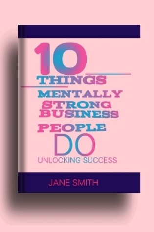 Cover of 10 things mentally strong business people do