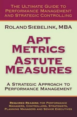 Cover of Apt Metrics, Astute Measures. A Strategic Approach to Performance Management.