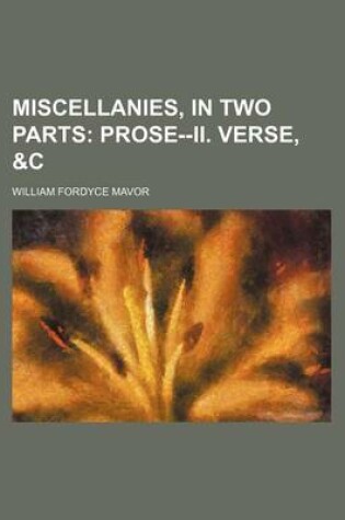 Cover of Miscellanies, in Two Parts; Prose--II. Verse, &C