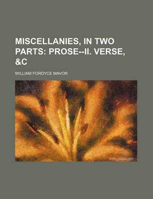 Book cover for Miscellanies, in Two Parts; Prose--II. Verse, &C