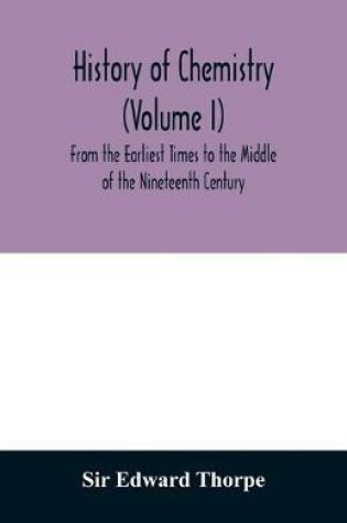 Cover of History of chemistry (Volume I) From the Earliest Times to the Middle of the Nineteenth Century