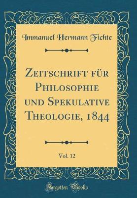 Book cover for Zeitschrift für Philosophie und Spekulative Theologie, 1844, Vol. 12 (Classic Reprint)