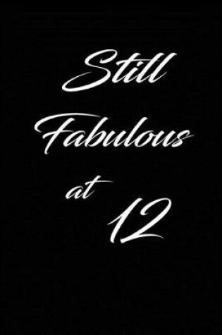 Cover of still fabulous at 12