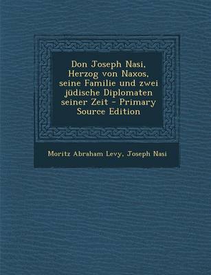 Book cover for Don Joseph Nasi, Herzog Von Naxos, Seine Familie Und Zwei Judische Diplomaten Seiner Zeit