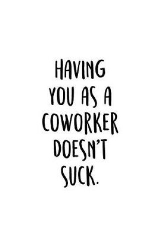 Cover of Having You As A Coworker Doesn't Suck.