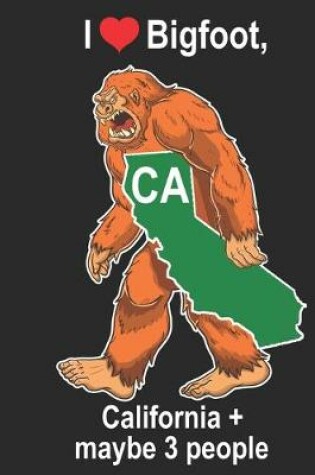 Cover of I Heart Bigfoot, California + Maybe 3 People CA