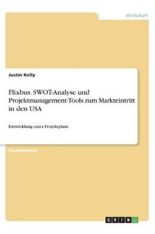 Cover of Flixbus. SWOT-Analyse und Projektmanagement-Tools zum Markteintritt in den USA