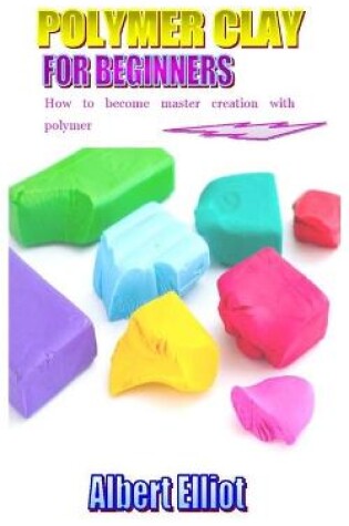 Cover of Polymer Clay for Beginners