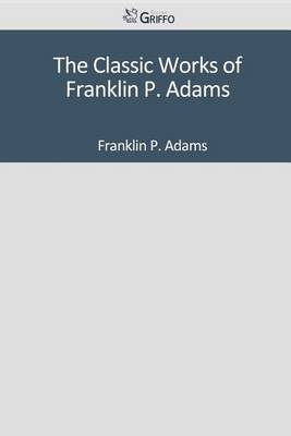 Book cover for The Classic Works of Franklin P. Adams