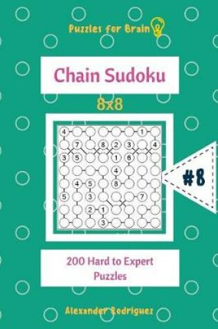Cover of Puzzles for Brain - Chain Sudoku 200 Hard to Expert Puzzles 8x8 vol.8