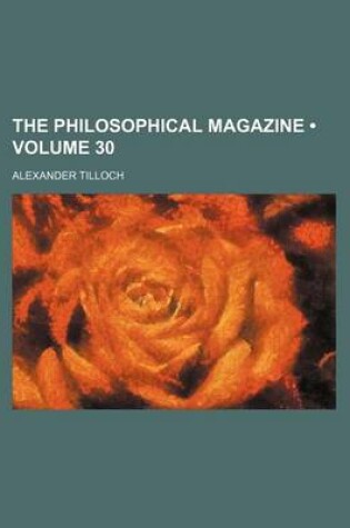 Cover of The Philosophical Magazine (Volume 30)