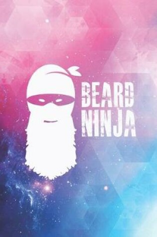 Cover of Beard Ninja - Funny Humor Beard Facial Hair Journal