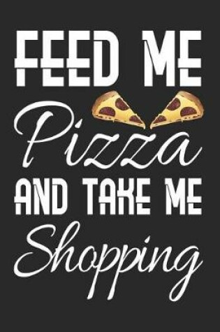 Cover of Feed Me Pizza and Take Me Shopping