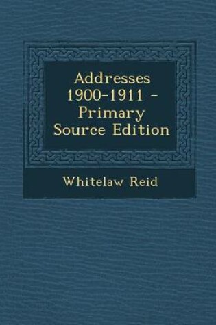 Cover of Addresses 1900-1911 - Primary Source Edition