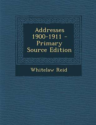 Book cover for Addresses 1900-1911 - Primary Source Edition