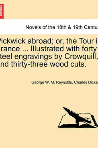 Cover of Pickwick abroad; or, the Tour in France ... Illustrated with forty steel engravings by Crowquill, and thirty-three wood cuts.