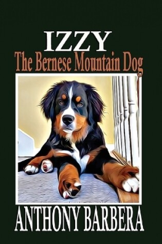 Cover of Izzy the Bernese Mountain Dog