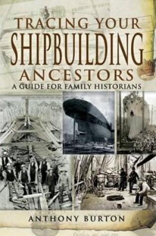 Cover of Tracing Your Shipbuilding Ancestors: A Guide for Family Historians