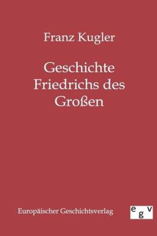 Cover of Geschichte Friedrichs des Grossen