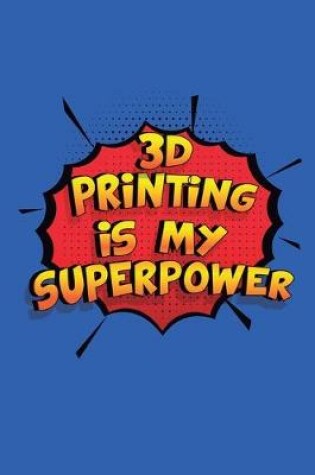 Cover of 3D Printing Is My Superpower