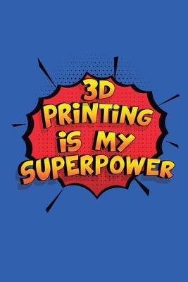 Book cover for 3D Printing Is My Superpower