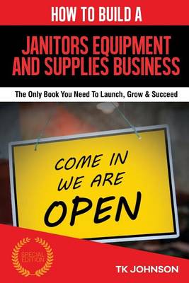 Book cover for How to Build a Janitors Equipment and Supplies Business (Special Edition)